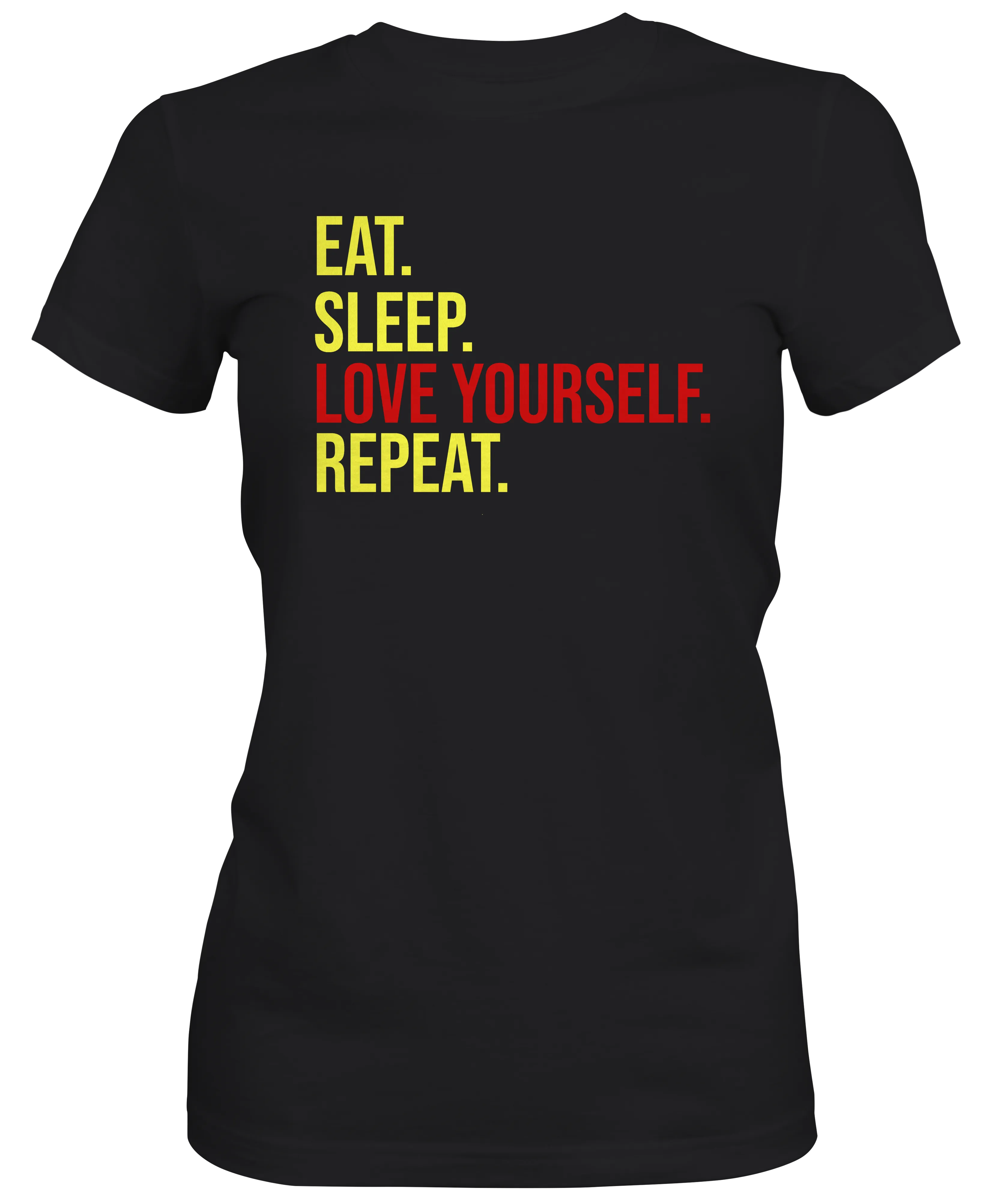 Eat Sleep Love Yourself Repeat Ladies Fitted T-shirts