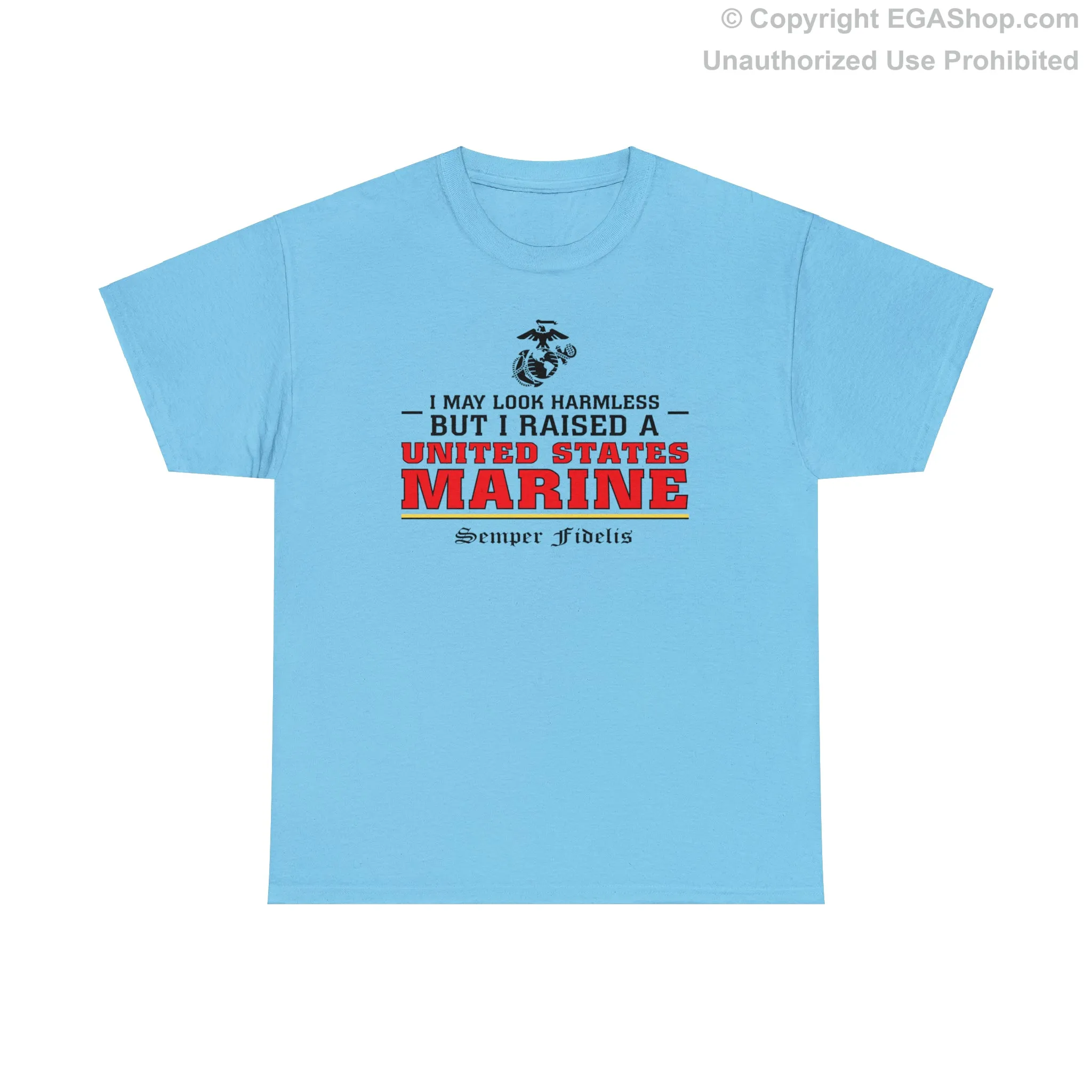 T-Shirt: I May Look Harmless but I Raised a US Marine