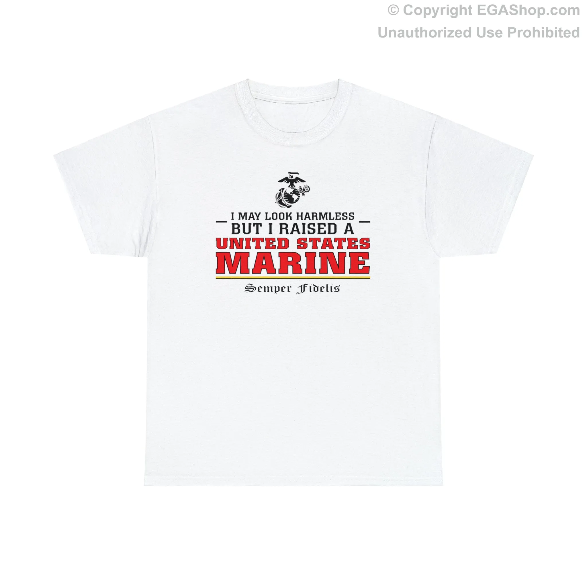 T-Shirt: I May Look Harmless but I Raised a US Marine