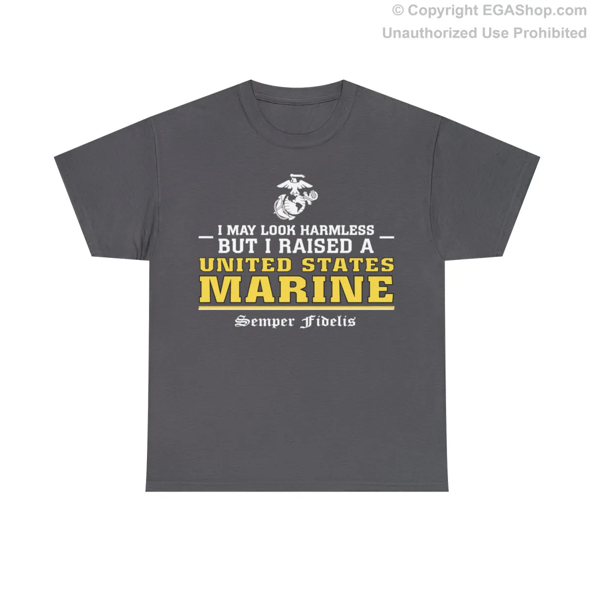 T-Shirt: I May Look Harmless but I Raised a US Marine